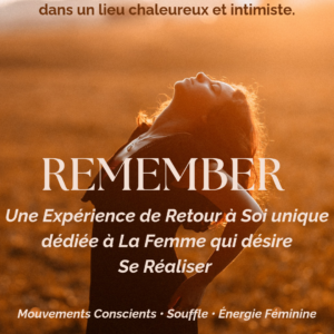 REMEMBER - une Expérience de Retour à Soi pour la Femme qui désire Se Réaliser